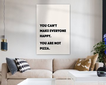 You can't make everyone happy. You are not pizza van Creative texts