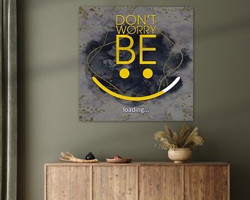 Don`t worry - be... :-)