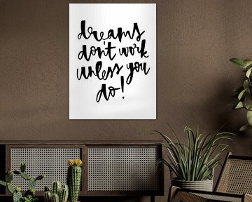 dreams dont work unless you do! by Katharina Roi