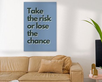 Take the Risk or Lose the Chance van DS.creative
