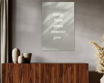 Energy Flows Where Intention Goes van DS.creative