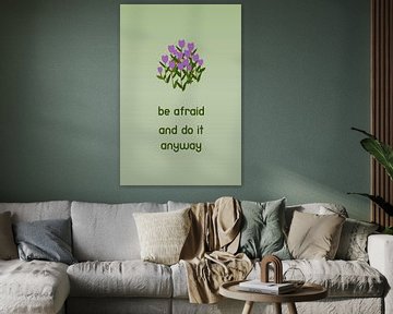 Poster Be Afraid And Do It Anyway van DS.creative