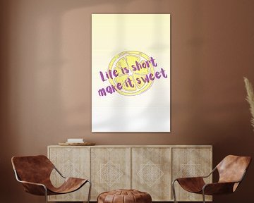 Life is short make it sweet von ArtDesign by KBK