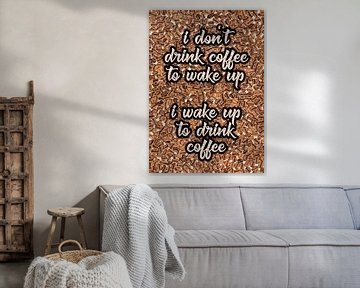 I wake up to drink coffee | Coffee Quote met koffiebonen van RB-Photography