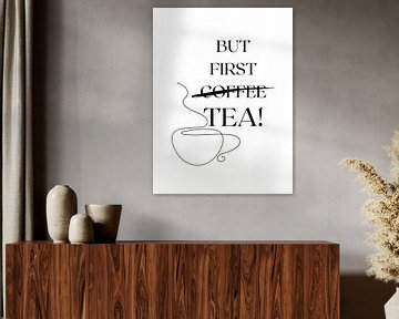 BUT FIRST TEA! by ArtDesign by KBK