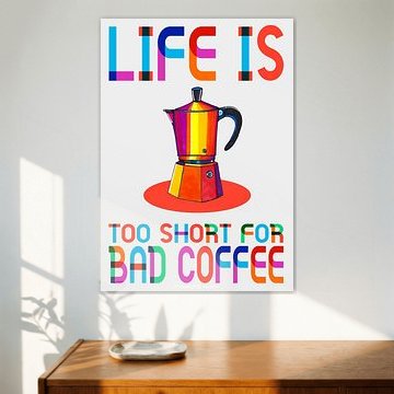 Das Leben ist zu kurz für schlechten Kaffee