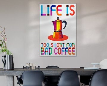 Life is too short for bad coffee van SheThinksInColors