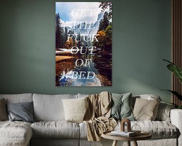 "Get The Fuck Out Of Bed&quot (Sortez du lit, putain) ;