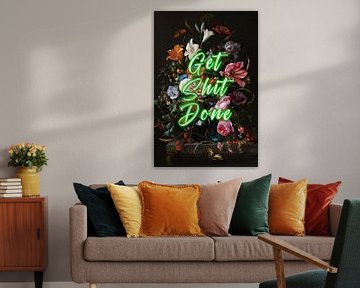 Get Shit Done - Bloemen met positieve tekst in groen van Patrick Ouwerkerk