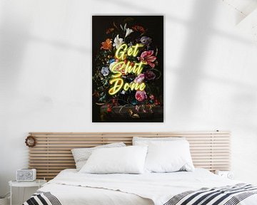 Get Shit Done - Bloemen met positieve tekst in geel van Patrick Ouwerkerk