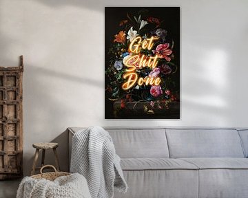 Get Shit Done - Bloemen met positieve tekst in oranje van Patrick Ouwerkerk