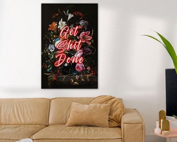 Get Shit Done - Bloemen met positieve tekst in rood van Patrick Ouwerkerk
