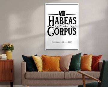 Habeas Corpus - You shall have the body by Pixelbull Design