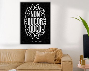 Non Ducor, Duco - Ik word niet geleid, ik leid van Pixelbull Design