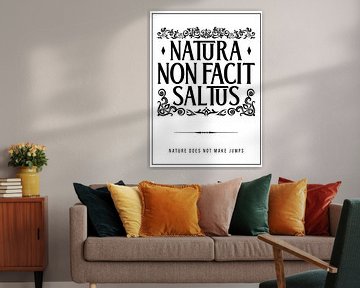 Natura Non Facit Saltus - Nature Does Not Make Jumps by Pixelbull Design