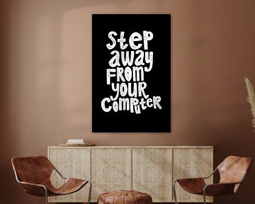 Quote Step away from your computer van HelloHappylife