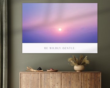 Be Wildly Gentle by Treechild