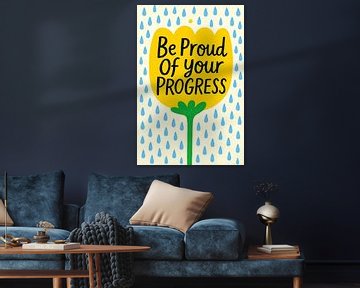 "Wees Trots Op Je Vooruitgang" Inspirerende Gele Bloemen Kunstdruk van Artistic