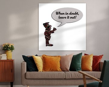 “When in doubt, leave it out!”