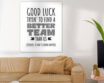 Viel Glück beim Versuch, ein besseres Team zu finden - Witziges Teamwork-Zitat - Abschied, Ruhestand, Beförderung, Team-Building, Chef oder Mitarbeiter Geschenk