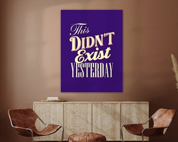 Ceci n'existait pas hier - Motivation et citation d'inspiration Impression d'art pour les créateurs et les entrepreneurs