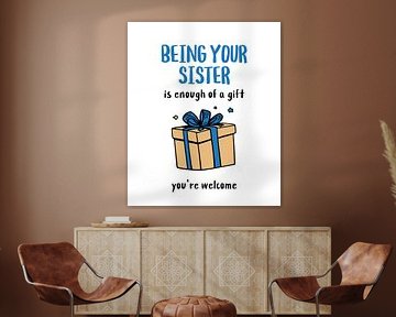 Being Your Sister Is Enough of a Gift by xtrendit studio