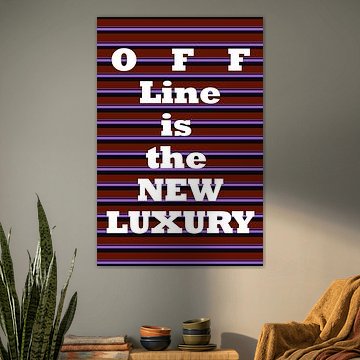 Offline is the new luxury  by Silva Wischeropp