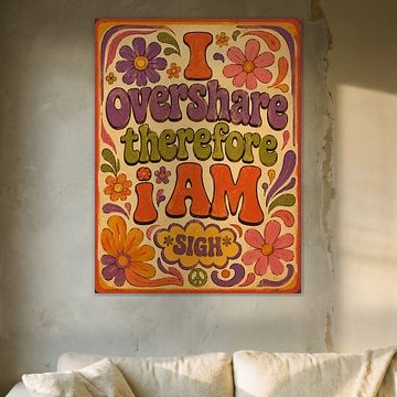 I overshare therefore I am - flowerpower