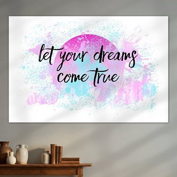 Text Art LET YOUR DREAMS COME TRUE No2 by Melanie Viola