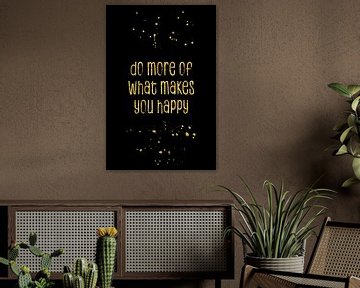 TEXT ART GOLD Do more of what makes you happy van Melanie Viola