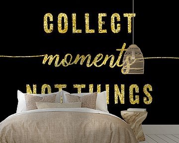 TEXT ART GOLD Collect moments not things van Melanie Viola