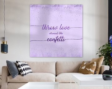 Textkunst THROW LOVE AROUND LIKE CONFETTI | glänzendes violett von Melanie Viola