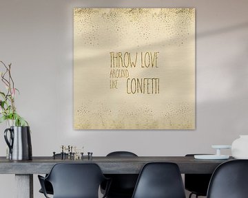 Text Art THROW LOVE AROUND LIKE CONFETTI | glänzendes Gold von Melanie Viola