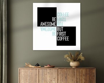Typographic Design BE AWESOME - BUT FIRST COFFEE by Melanie Viola