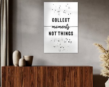 TEXT ART Collect moments not things van Melanie Viola
