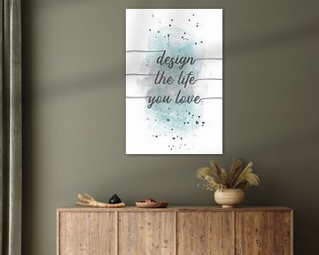 TEXT ART Design the life you love | watercolor turquoise by Melanie Viola