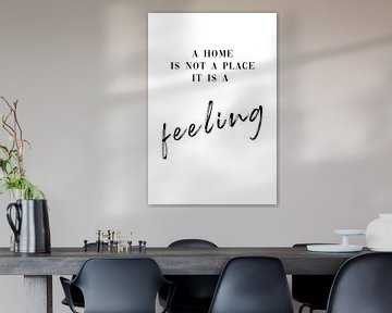 Home is not a place it is a feeling