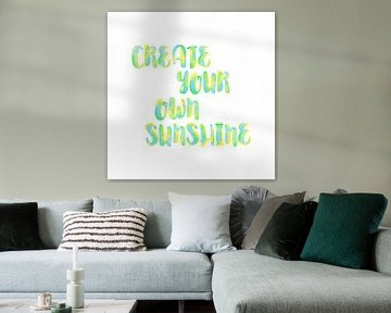 Create your own sunshine (positieve quote aquarel groen geel blauw zonneschijn motto uitdrukking) van Natalie Bruns