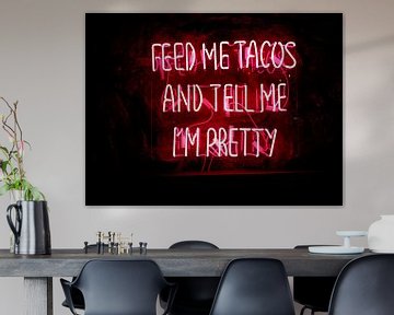 Feed me tacos and tell me I'm pretty text by Atelier Liesjes