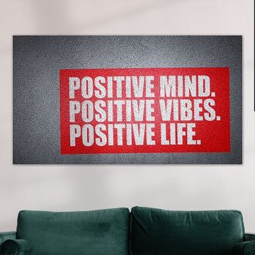 Positive mind, positive vibes, positve life.