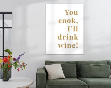 You cook, I'll drink wine! von MarcoZoutmanDesign