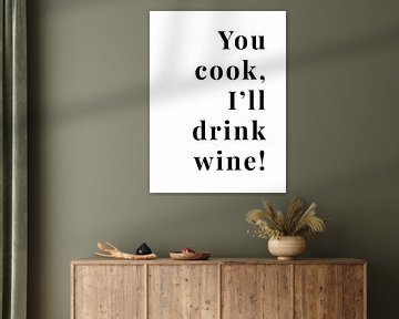 You cook, I'll drink wine!