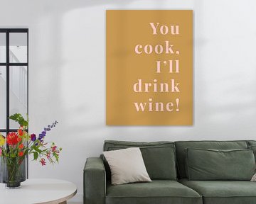 You cook, I'll drink wine!