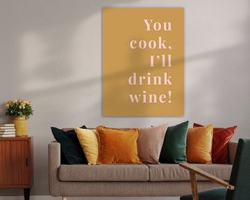 You cook, I'll drink wine! van MarcoZoutmanDesign