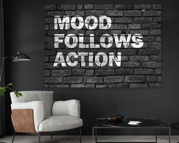 Inspirations saying Mood follows Action