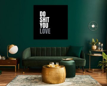 Do Shit You Love by Rooie Dries