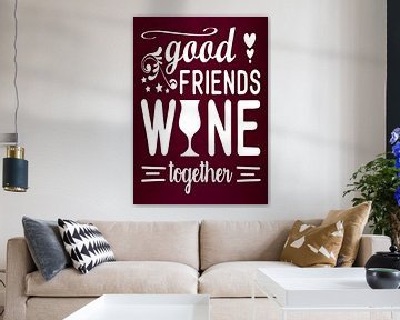 Good Friends & Wine! Grape Juice Lover Funny Gift | Great Wall Decoration by Millennial Prints