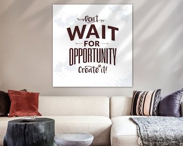 Motivational saying: Don't wait for opportunity - create it! by LuCreator