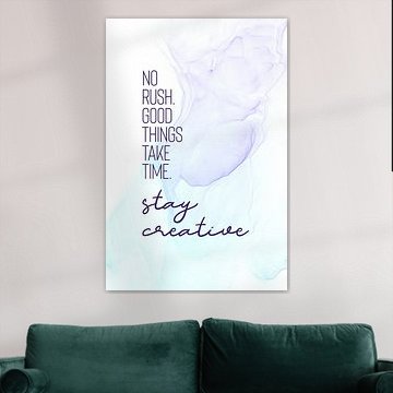 NO RUSH. GOOD THINGS TAKE TIME. | floating colors